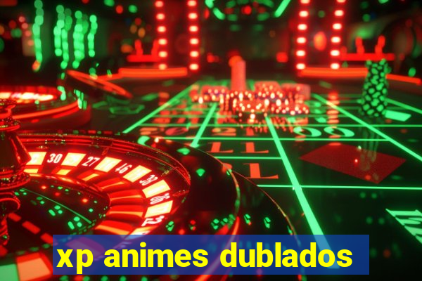 xp animes dublados